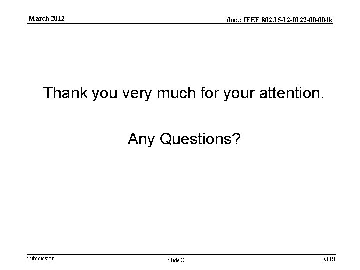March 2012 doc. : IEEE 802. 15 -12 -0122 -00 -004 k Thank you