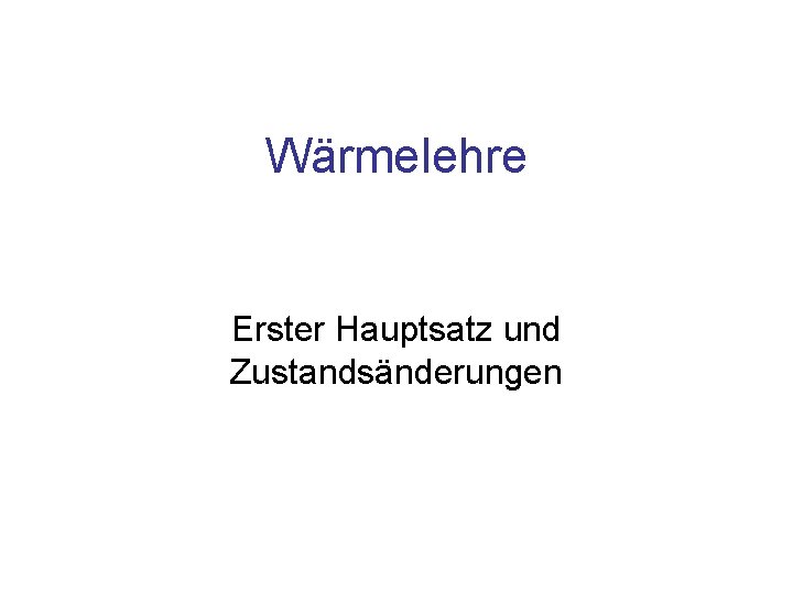 Wärmelehre Erster Hauptsatz und Zustandsänderungen 