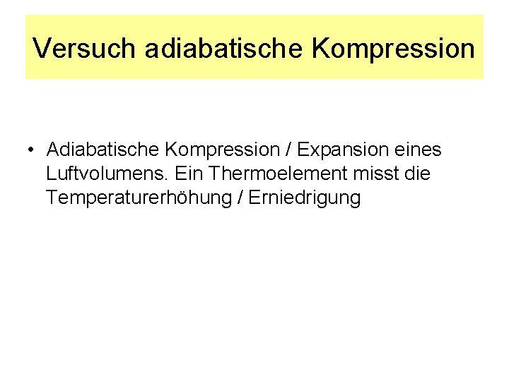 Versuch adiabatische Kompression • Adiabatische Kompression / Expansion eines Luftvolumens. Ein Thermoelement misst die