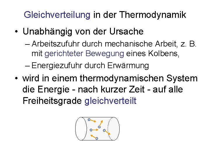 Gleichverteilung in der Thermodynamik • Unabhängig von der Ursache – Arbeitszufuhr durch mechanische Arbeit,