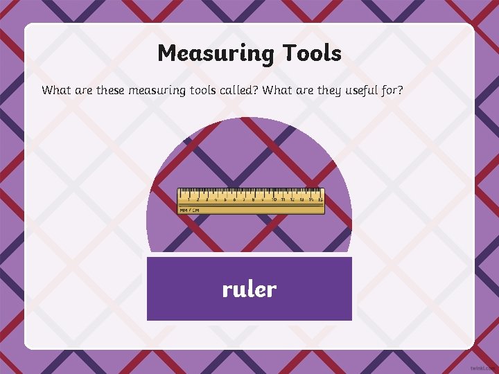 Measuring Tools What are these measuring tools called? What are they useful for? ruler