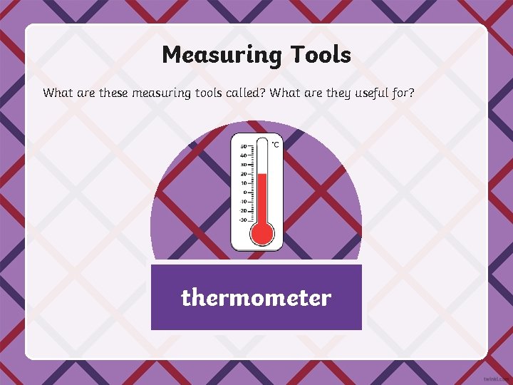 Measuring Tools What are these measuring tools called? What are they useful for? thermometer