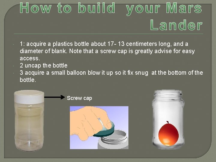  1: acquire a plastics bottle about 17 - 13 centimeters long, and a