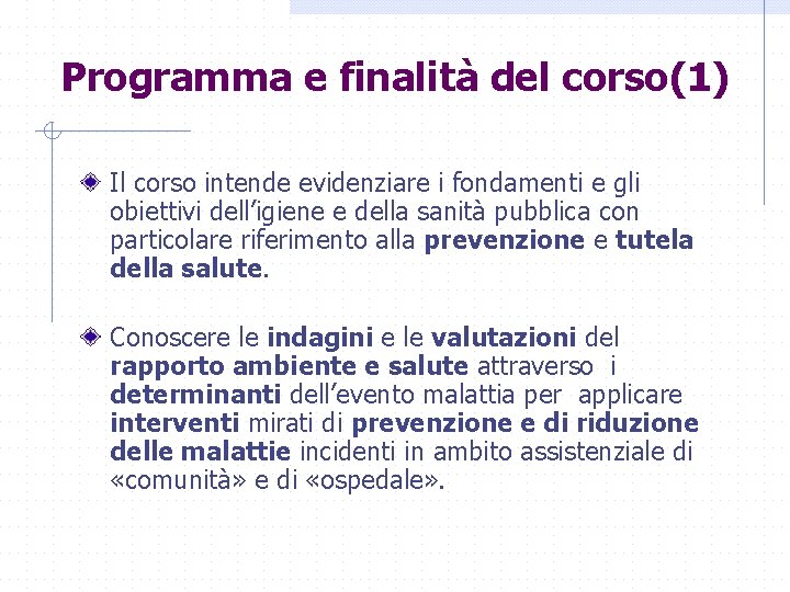 Programma e finalità del corso(1) Il corso intende evidenziare i fondamenti e gli obiettivi