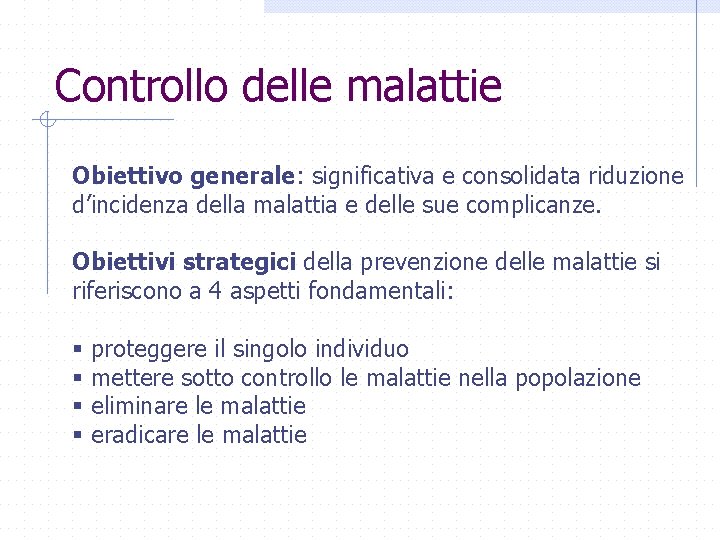 Controllo delle malattie Obiettivo generale: significativa e consolidata riduzione d’incidenza della malattia e delle