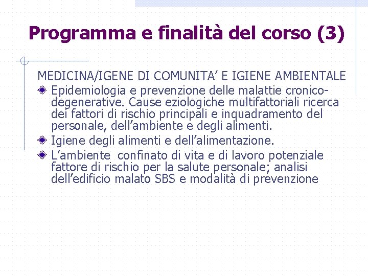 Programma e finalità del corso (3) MEDICINA/IGENE DI COMUNITA’ E IGIENE AMBIENTALE Epidemiologia e