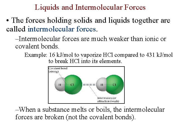 Liquids and Intermolecular Forces • The forces holding solids and liquids together are called