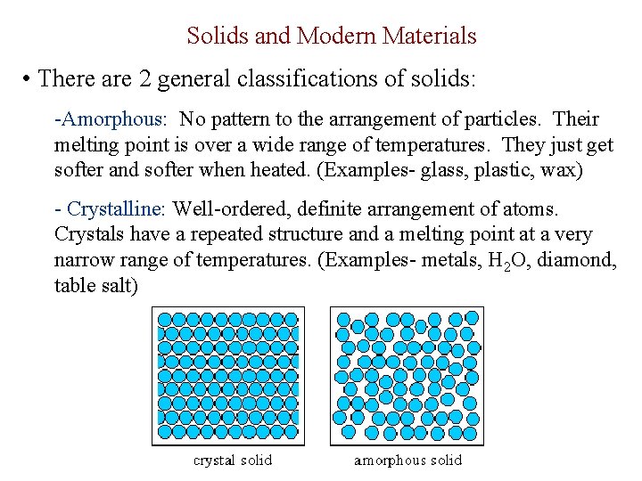 Solids and Modern Materials • There are 2 general classifications of solids: -Amorphous: No