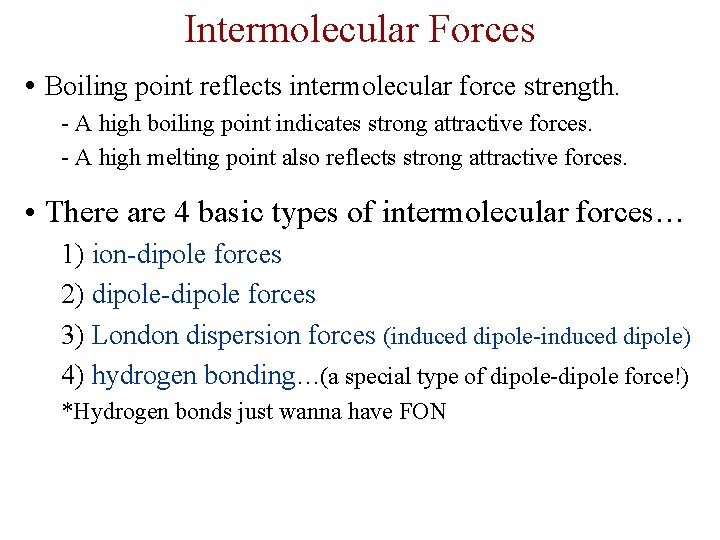 Intermolecular Forces • Boiling point reflects intermolecular force strength. - A high boiling point
