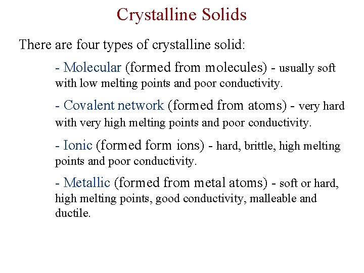 Crystalline Solids There are four types of crystalline solid: - Molecular (formed from molecules)