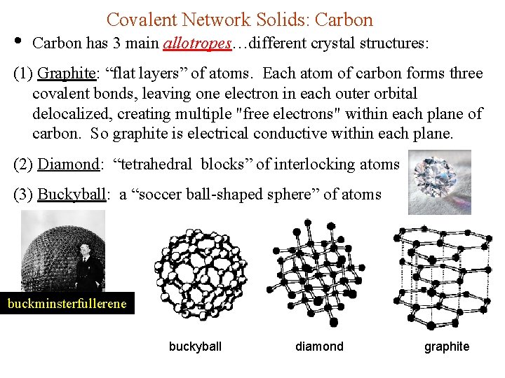  • Covalent Network Solids: Carbon has 3 main allotropes…different crystal structures: (1) Graphite: