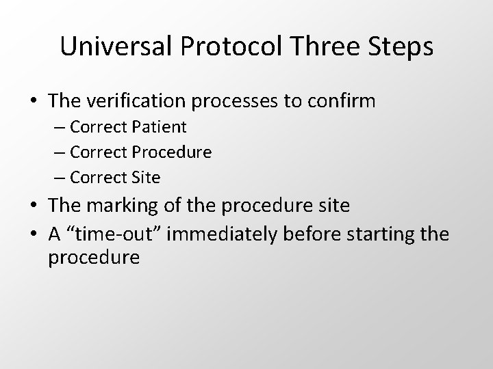 Universal Protocol Three Steps • The verification processes to confirm – Correct Patient –