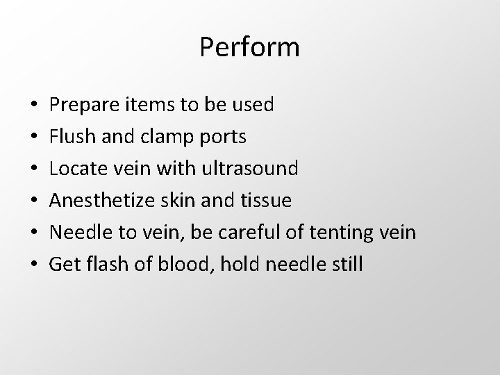 Perform • • • Prepare items to be used Flush and clamp ports Locate