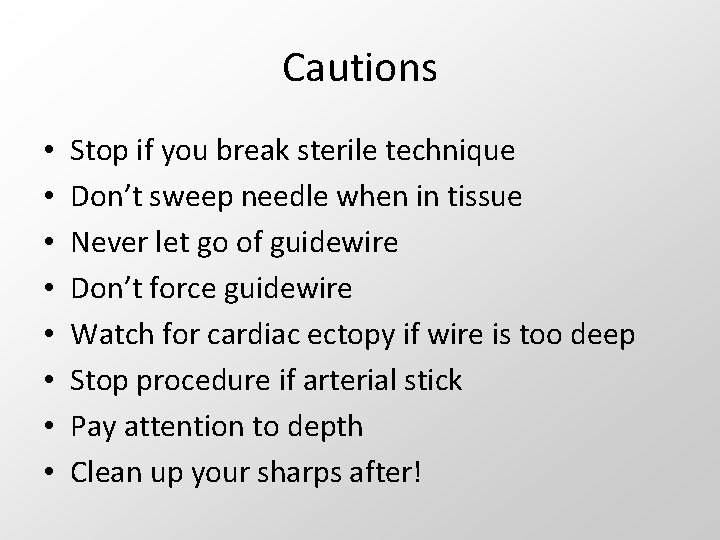 Cautions • • Stop if you break sterile technique Don’t sweep needle when in