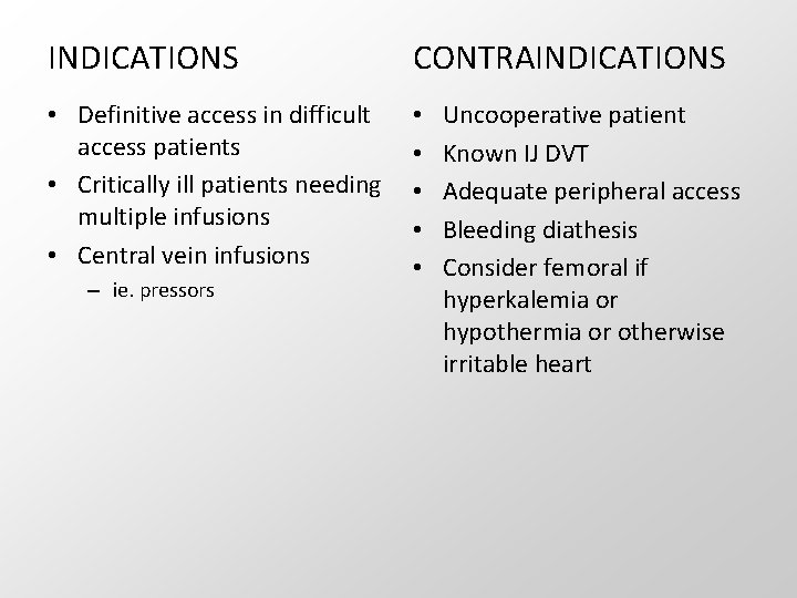 INDICATIONS CONTRAINDICATIONS • Definitive access in difficult access patients • Critically ill patients needing