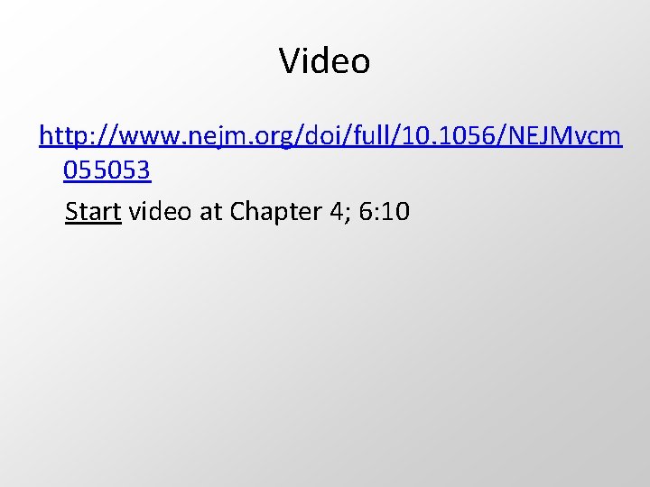 Video http: //www. nejm. org/doi/full/10. 1056/NEJMvcm 055053 Start video at Chapter 4; 6: 10