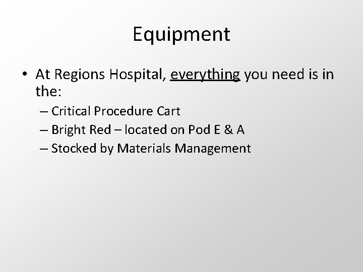 Equipment • At Regions Hospital, everything you need is in the: – Critical Procedure