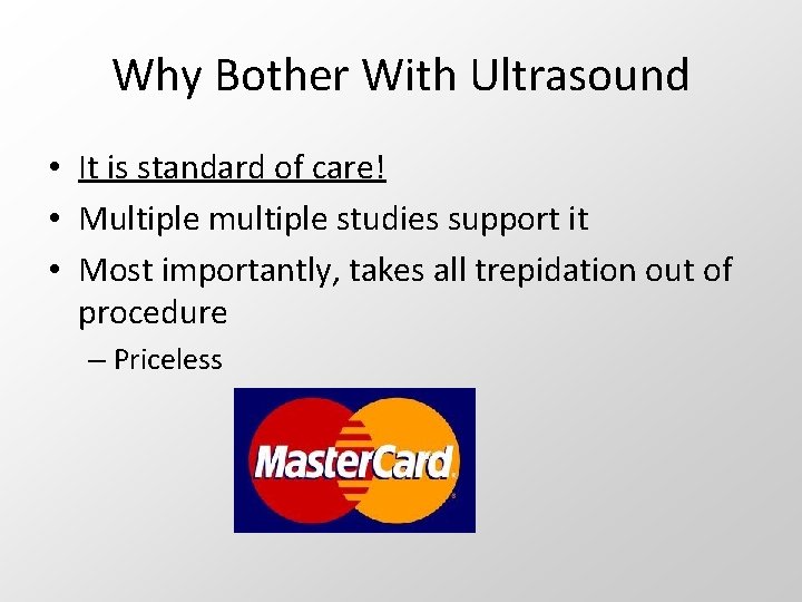 Why Bother With Ultrasound • It is standard of care! • Multiple multiple studies