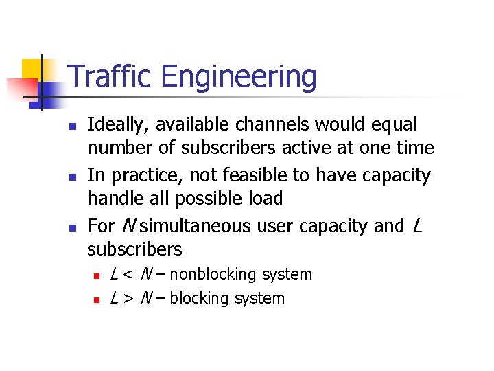 Traffic Engineering n n n Ideally, available channels would equal number of subscribers active