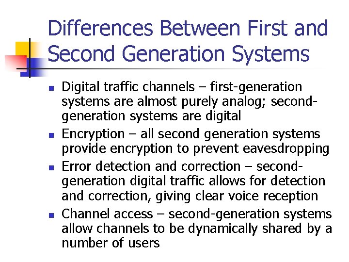 Differences Between First and Second Generation Systems n n Digital traffic channels – first-generation