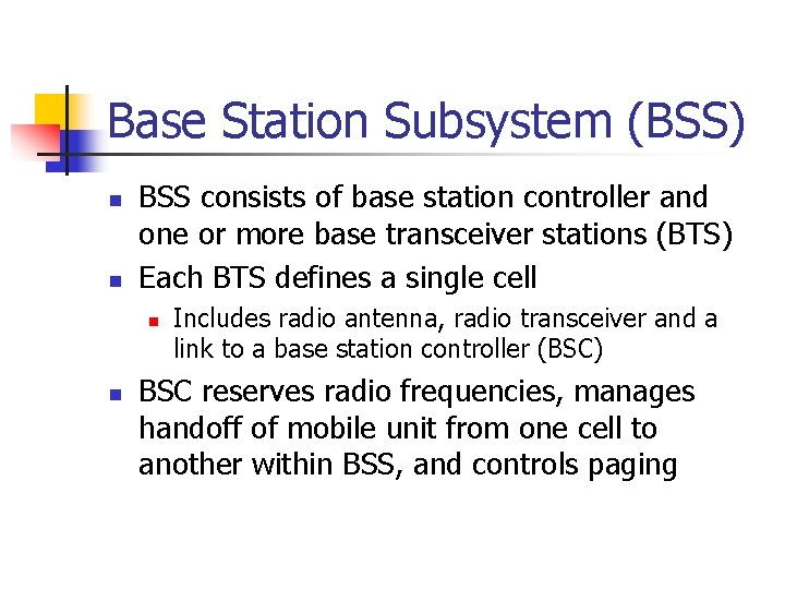 Base Station Subsystem (BSS) n n BSS consists of base station controller and one