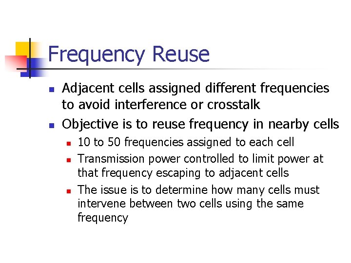 Frequency Reuse n n Adjacent cells assigned different frequencies to avoid interference or crosstalk