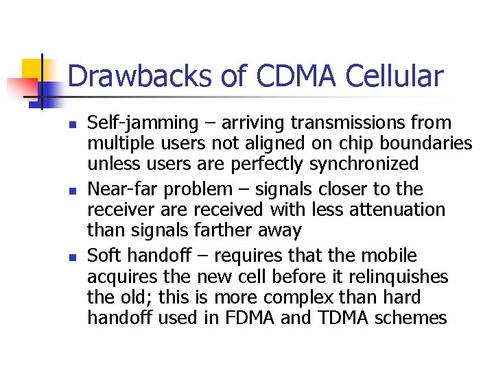 Drawbacks of CDMA Cellular n n n Self-jamming – arriving transmissions from multiple users