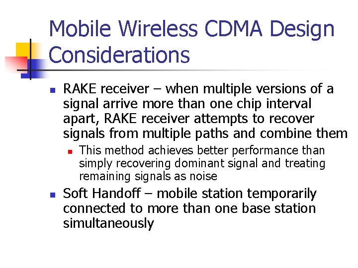 Mobile Wireless CDMA Design Considerations n RAKE receiver – when multiple versions of a