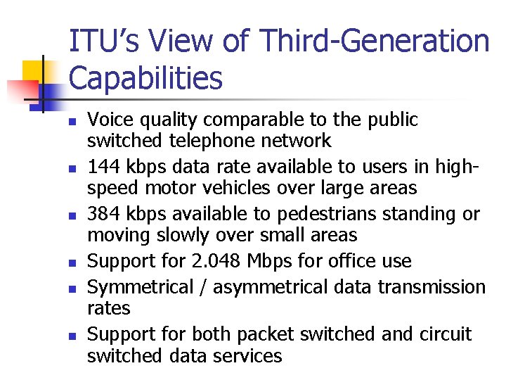 ITU’s View of Third-Generation Capabilities n n n Voice quality comparable to the public