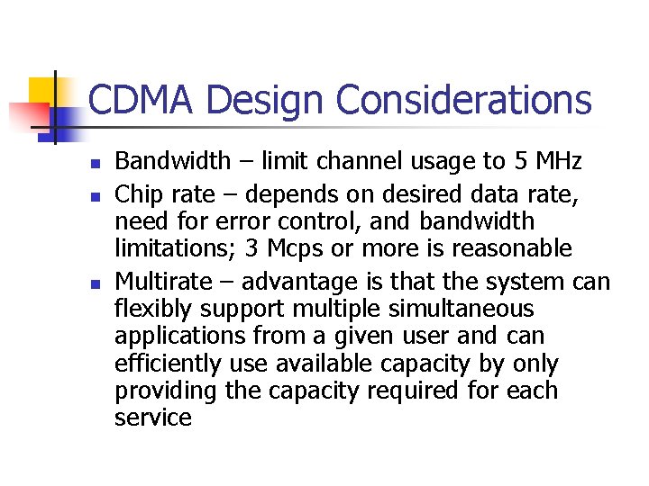 CDMA Design Considerations n n n Bandwidth – limit channel usage to 5 MHz