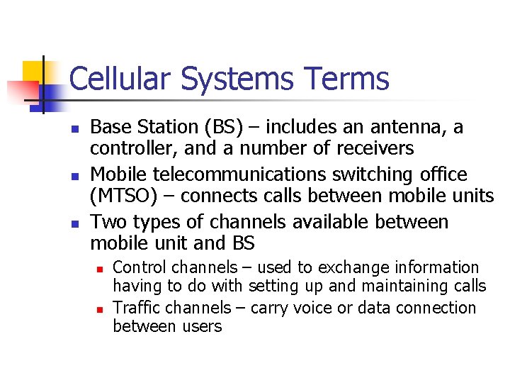 Cellular Systems Terms n n n Base Station (BS) – includes an antenna, a