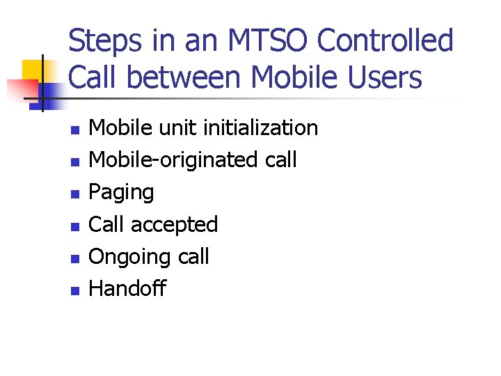Steps in an MTSO Controlled Call between Mobile Users n n n Mobile unit