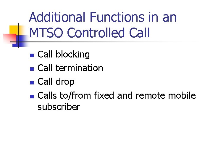 Additional Functions in an MTSO Controlled Call n n Call blocking Call termination Call