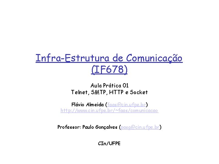 Infra-Estrutura de Comunicação (IF 678) Aula Prática 01 Telnet, SMTP, HTTP e Socket Flávio