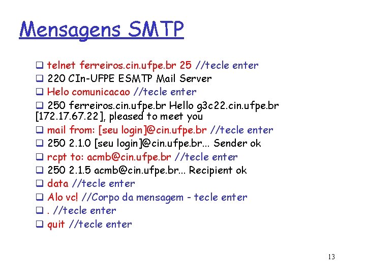 Mensagens SMTP q telnet ferreiros. cin. ufpe. br 25 //tecle enter q 220 CIn-UFPE