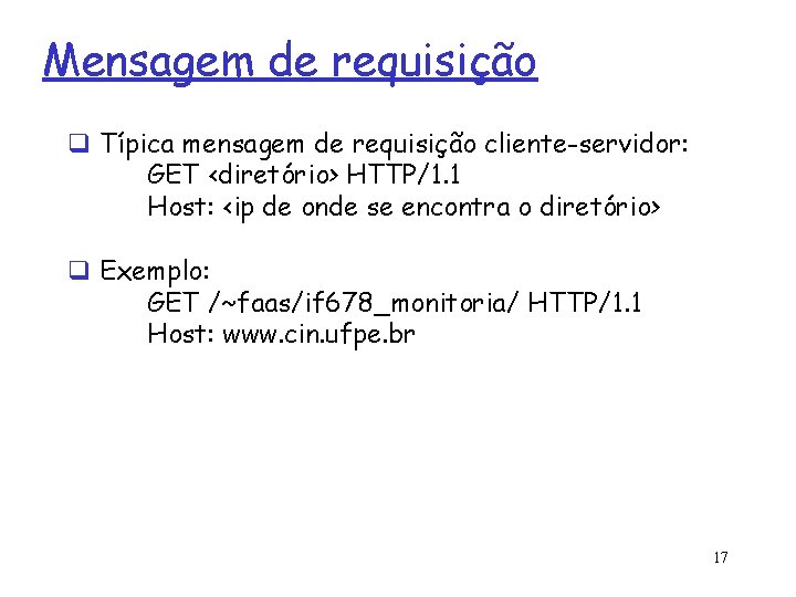 Mensagem de requisição q Típica mensagem de requisição cliente-servidor: GET <diretório> HTTP/1. 1 Host: