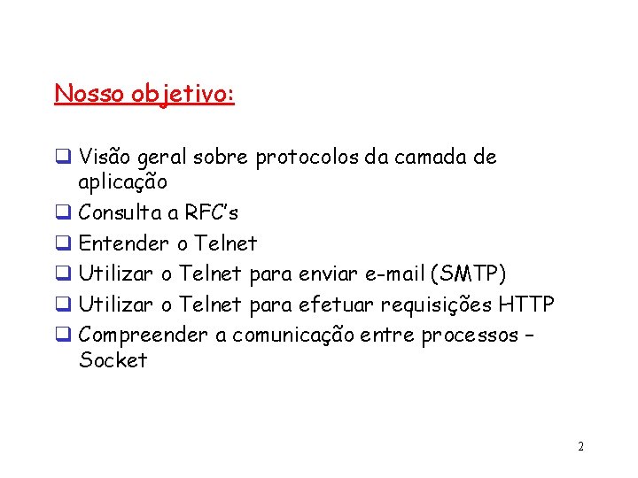 Nosso objetivo: q Visão geral sobre protocolos da camada de aplicação q Consulta a
