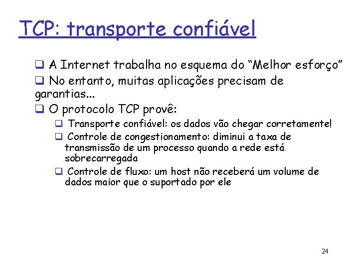 TCP: transporte confiável q A Internet trabalha no esquema do “Melhor esforço” q No