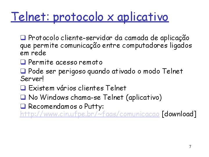 Telnet: protocolo x aplicativo q Protocolo cliente-servidor da camada de aplicação que permite comunicação