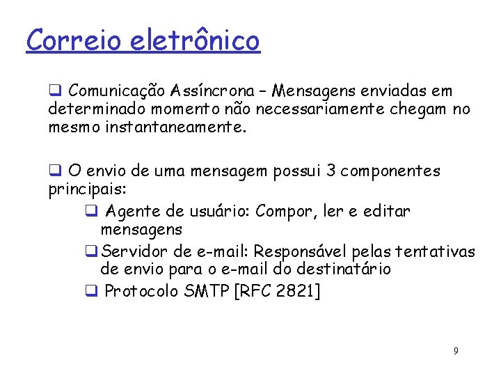 Correio eletrônico q Comunicação Assíncrona – Mensagens enviadas em determinado momento não necessariamente chegam