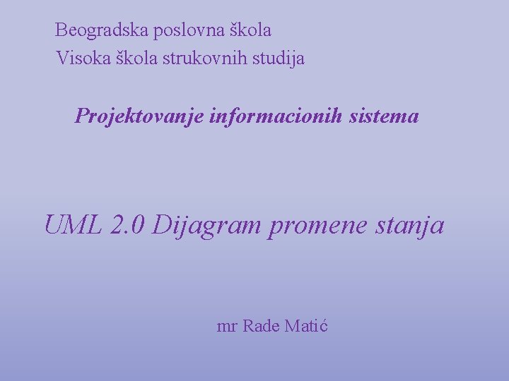 Beogradska poslovna škola Visoka škola strukovnih studija Projektovanje informacionih sistema UML 2. 0 Dijagram