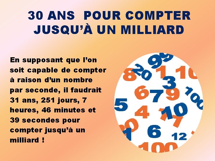 30 ANS POUR COMPTER JUSQU’À UN MILLIARD En supposant que l’on soit capable de