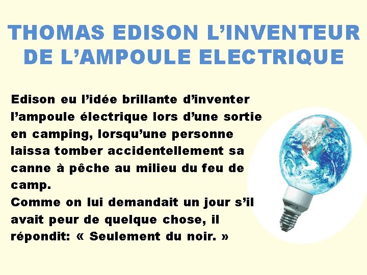 THOMAS EDISON L’INVENTEUR DE L’AMPOULE ELECTRIQUE Edison eu l’idée brillante d’inventer l’ampoule électrique lors