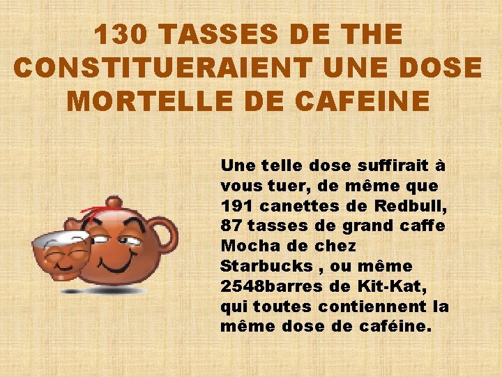 130 TASSES DE THE CONSTITUERAIENT UNE DOSE MORTELLE DE CAFEINE Une telle dose suffirait