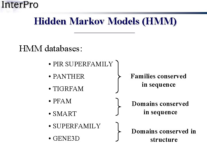 Hidden Markov Models (HMM) HMM databases: • PIR SUPERFAMILY • PANTHER • TIGRFAM •