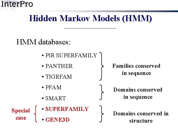 Hidden Markov Models (HMM) HMM databases: • PIR SUPERFAMILY • PANTHER • TIGRFAM •