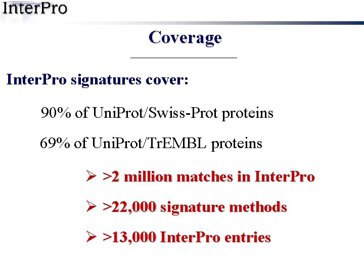 Coverage Inter. Pro signatures cover: 90% of Uni. Prot/Swiss-Prot proteins 69% of Uni. Prot/Tr.