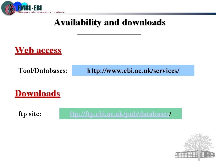 Availability and downloads Web access Tool/Databases: http: //www. ebi. ac. uk/services/ Downloads ftp site: