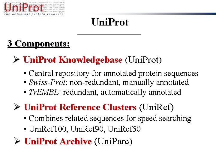 Uni. Prot 3 Components: Ø Uni. Prot Knowledgebase (Uni. Prot) • Central repository for