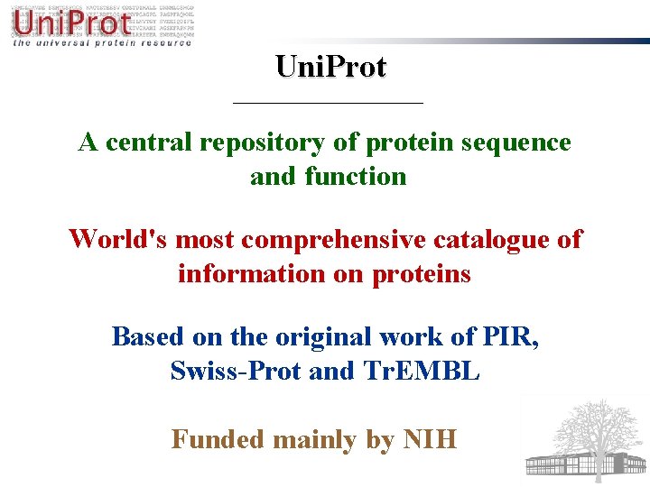 Uni. Prot A central repository of protein sequence and function World's most comprehensive catalogue